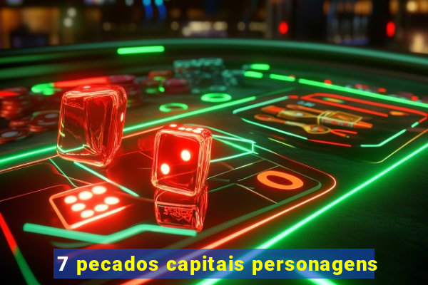 7 pecados capitais personagens